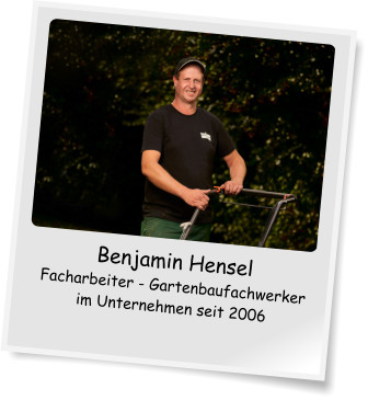 Benjamin Hensel Facharbeiter - Gartenbaufachwerker im Unternehmen seit 2006